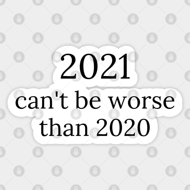 2021 can't be worse than 2020, 2020 Sucks, Welcome 2021, New Years Eve 2020 Sticker by That Cheeky Tee